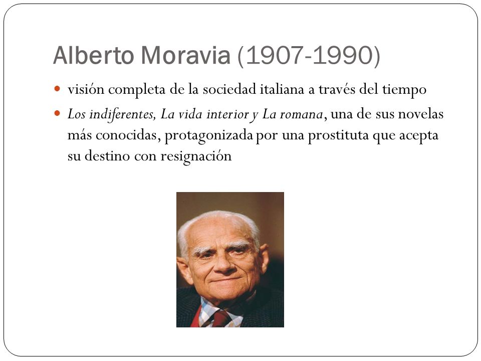 Alberto Moravia ( ) visión completa de la sociedad italiana a través del tiempo.