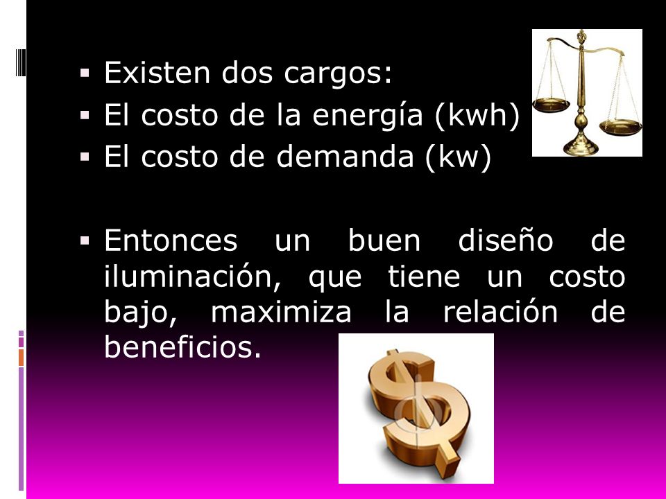 Existen dos cargos: El costo de la energía (kwh) El costo de demanda (kw)