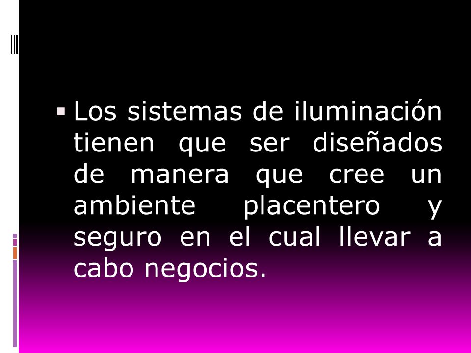 Los sistemas de iluminación tienen que ser diseñados de manera que cree un ambiente placentero y seguro en el cual llevar a cabo negocios.