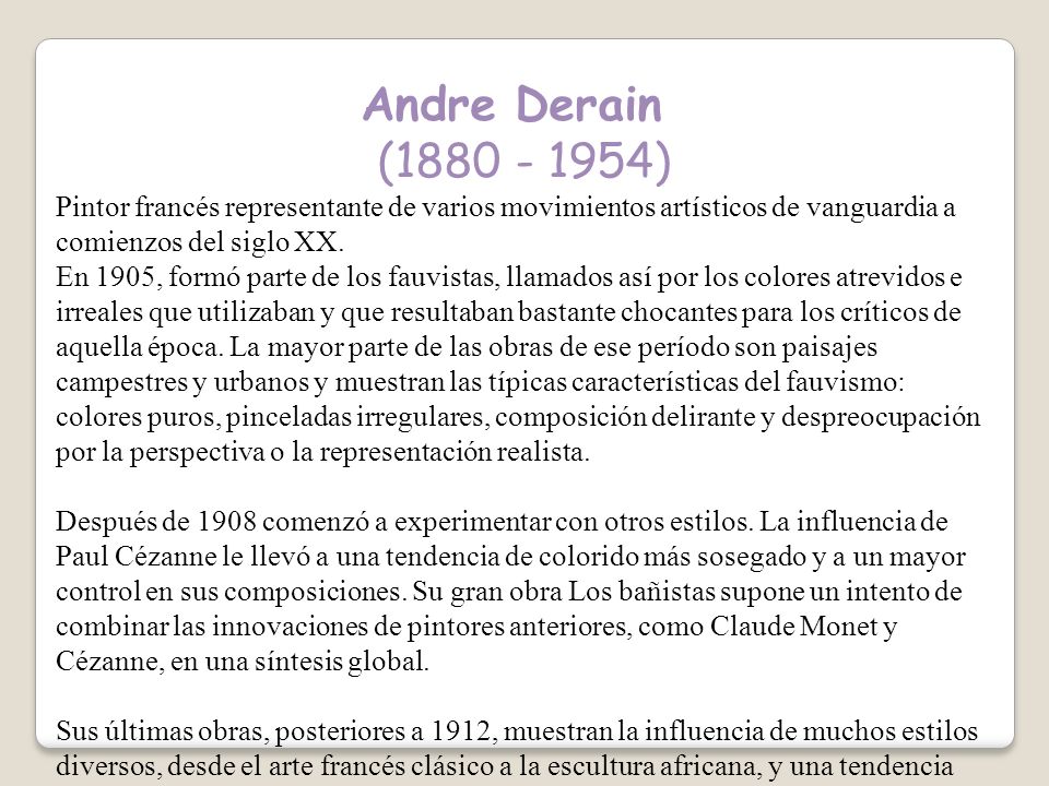 Andre Derain ( ) Pintor francés representante de varios movimientos artísticos de vanguardia a comienzos del siglo XX.