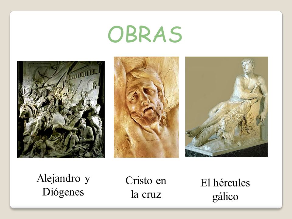 OBRAS Alejandro y Diógenes Cristo en la cruz El hércules gálico