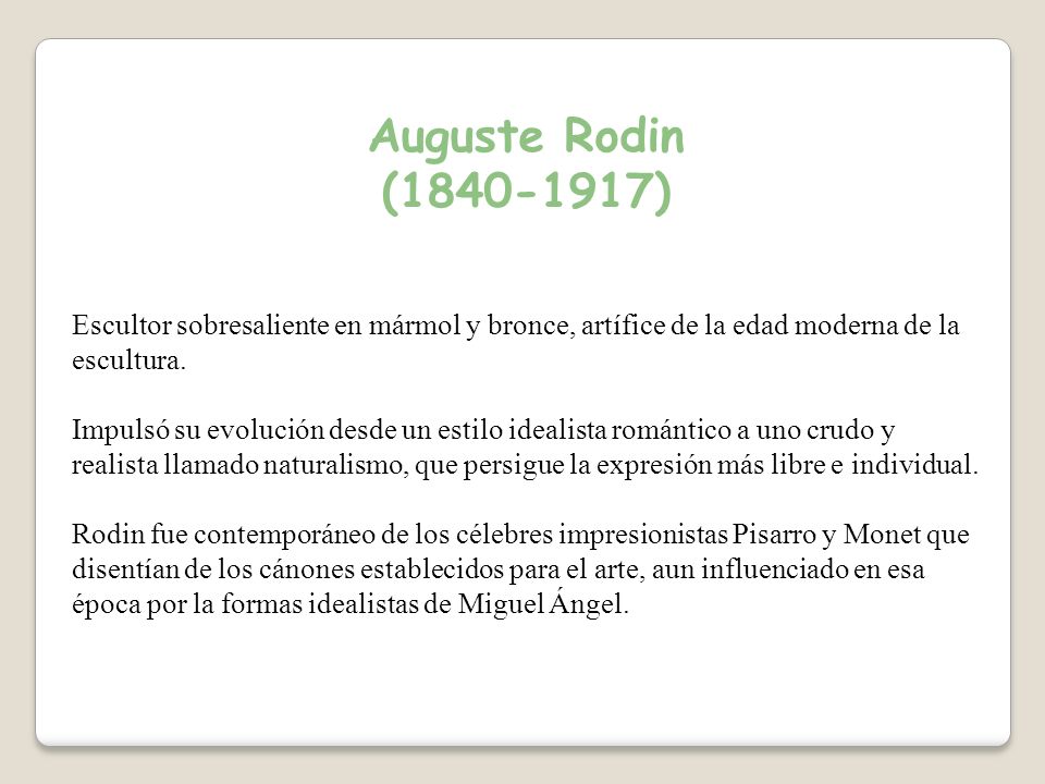 Auguste Rodin ( ) Escultor sobresaliente en mármol y bronce, artífice de la edad moderna de la escultura.