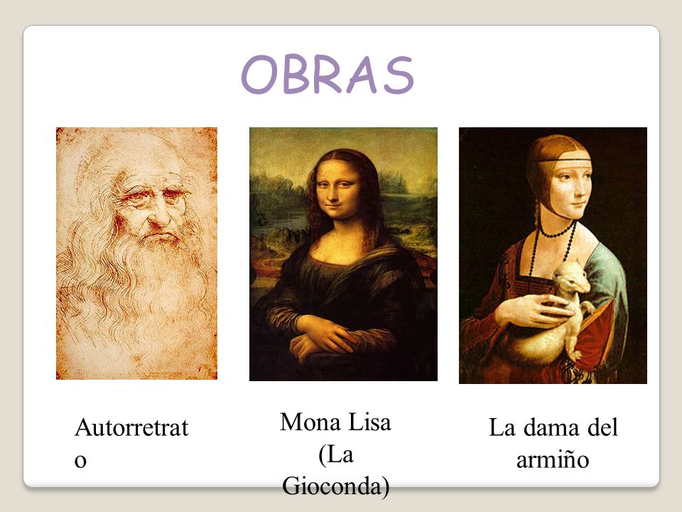 OBRAS Mona Lisa (La Gioconda) Autorretrato La dama del armiño