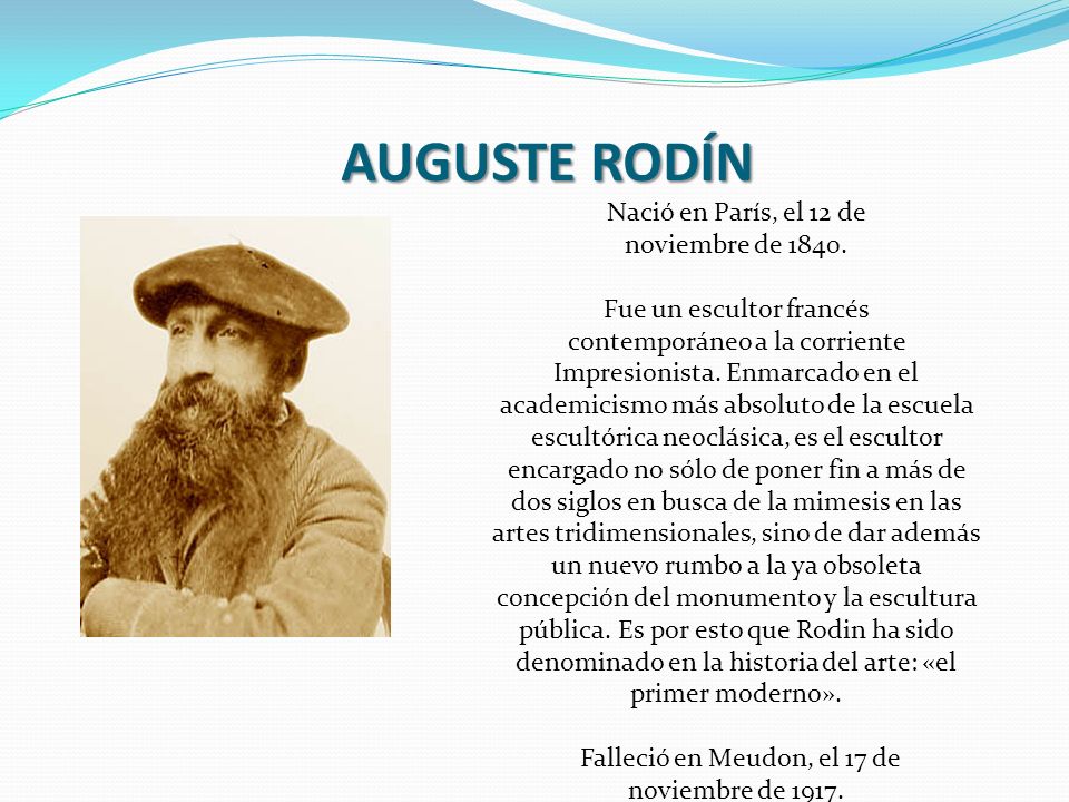 AUGUSTE RODÍN Nació en París, el 12 de noviembre de 1840.