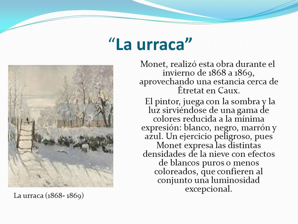 La urraca Monet, realizó esta obra durante el invierno de 1868 a 1869, aprovechando una estancia cerca de Étretat en Caux.
