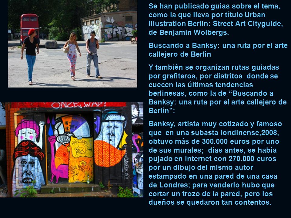 Se han publicado guías sobre el tema, como la que lleva por título Urban Illustration Berlin: Street Art Cityguide, de Benjamin Wolbergs.