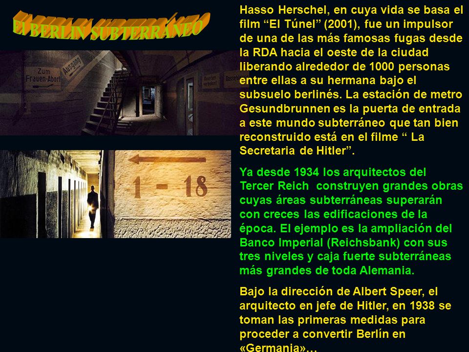Hasso Herschel, en cuya vida se basa el film El Túnel (2001), fue un impulsor de una de las más famosas fugas desde la RDA hacia el oeste de la ciudad liberando alrededor de 1000 personas entre ellas a su hermana bajo el subsuelo berlinés. La estación de metro Gesundbrunnen es la puerta de entrada a este mundo subterráneo que tan bien reconstruido está en el filme La Secretaria de Hitler .