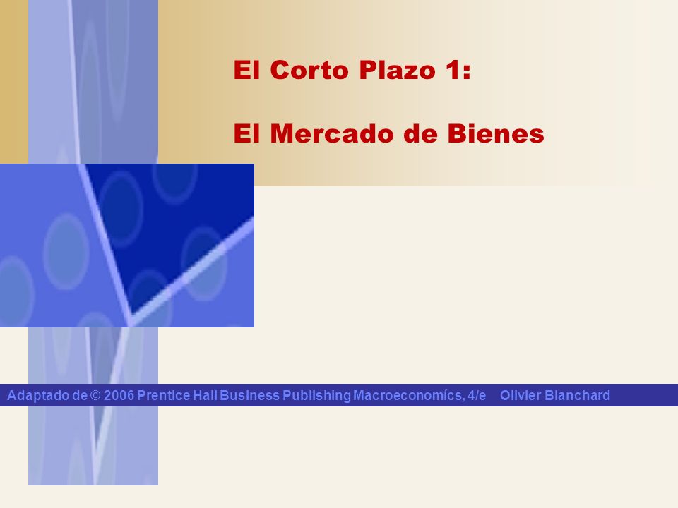 Adaptado de © 2006 Prentice Hall Business Publishing Macroeconomícs, 4/e Olivier Blanchard
