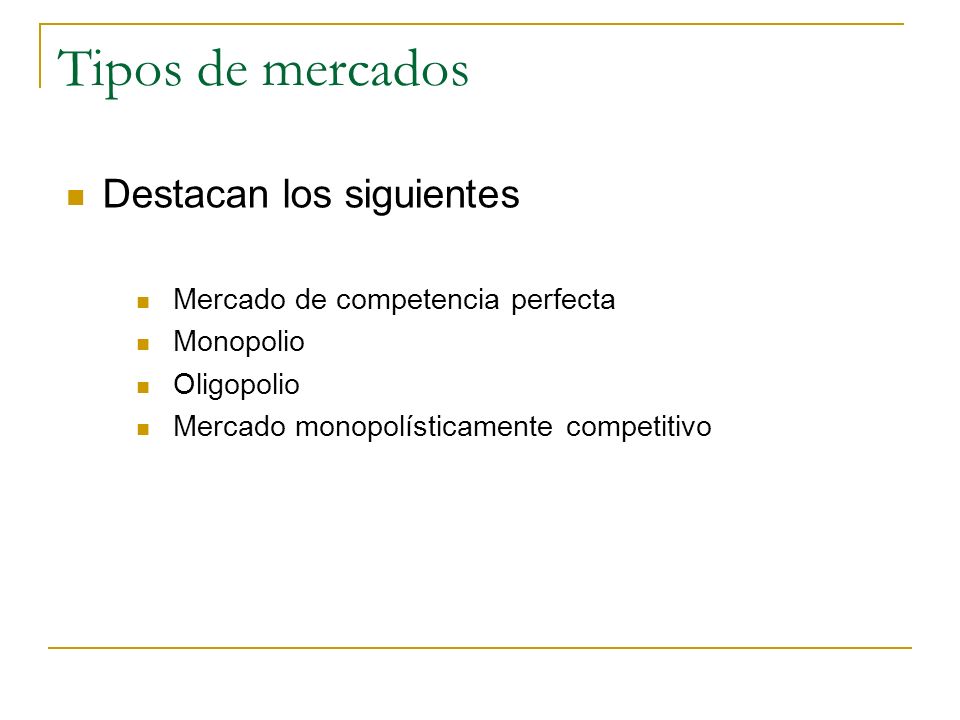 Tipos de mercados Destacan los siguientes