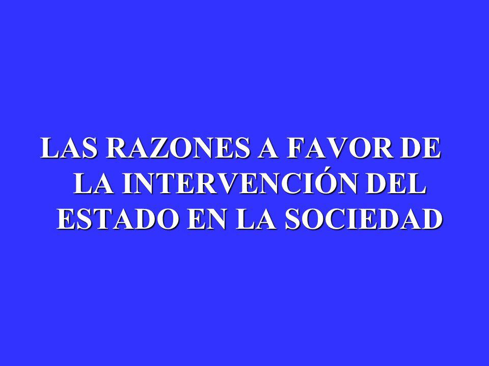 LAS RAZONES A FAVOR DE LA INTERVENCIÓN DEL ESTADO EN LA SOCIEDAD