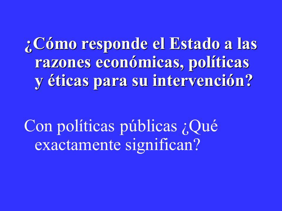 ¿Cómo responde el Estado a las razones económicas, políticas y éticas para su intervención