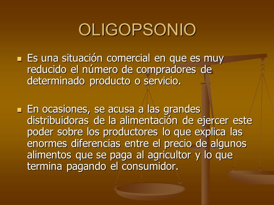 OLIGOPSONIO Es una situación comercial en que es muy reducido el número de compradores de determinado producto o servicio.