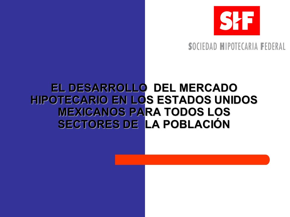 EL DESARROLLO DEL MERCADO HIPOTECARIO EN LOS ESTADOS UNIDOS MEXICANOS PARA TODOS LOS SECTORES DE LA POBLACIÓN