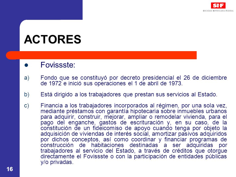 ACTORES Fovissste: Fondo que se constituyó por decreto presidencial el 26 de diciembre de 1972 e inició sus operaciones el 1 de abril de