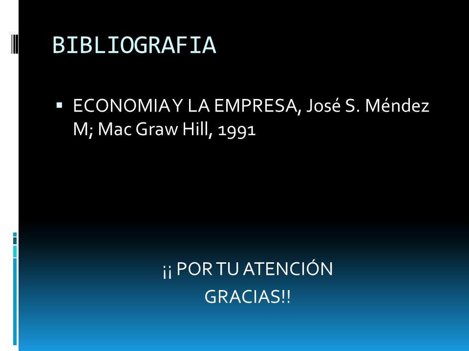BIBLIOGRAFIA ECONOMIA Y LA EMPRESA, José S. Méndez M; Mac Graw Hill,