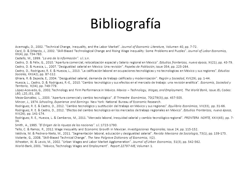 Bibliografía Acemoglu, D., Technical Change, Inequality, and the Labor Market . Journal of Economic Literature, Volumen 40, pp