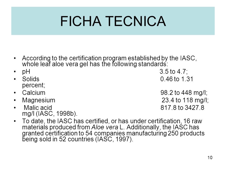 FICHA TECNICA According to the certification program established by the IASC, whole leaf aloe vera gel has the following standards:
