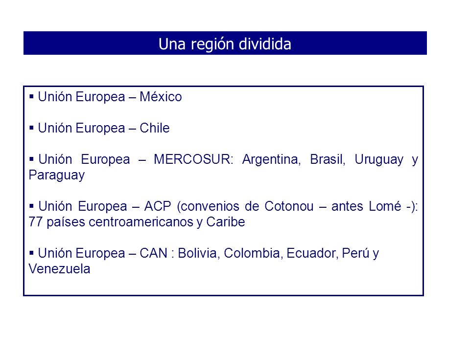 Una región dividida Unión Europea – México Unión Europea – Chile