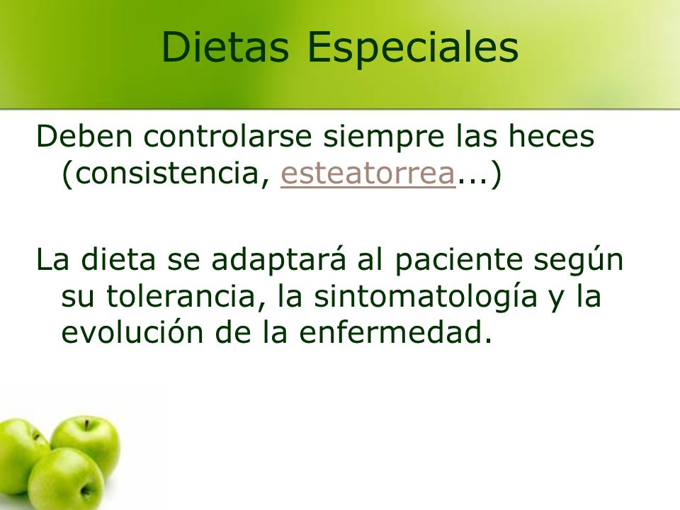 Dietas Especiales Deben controlarse siempre las heces (consistencia, esteatorrea...)