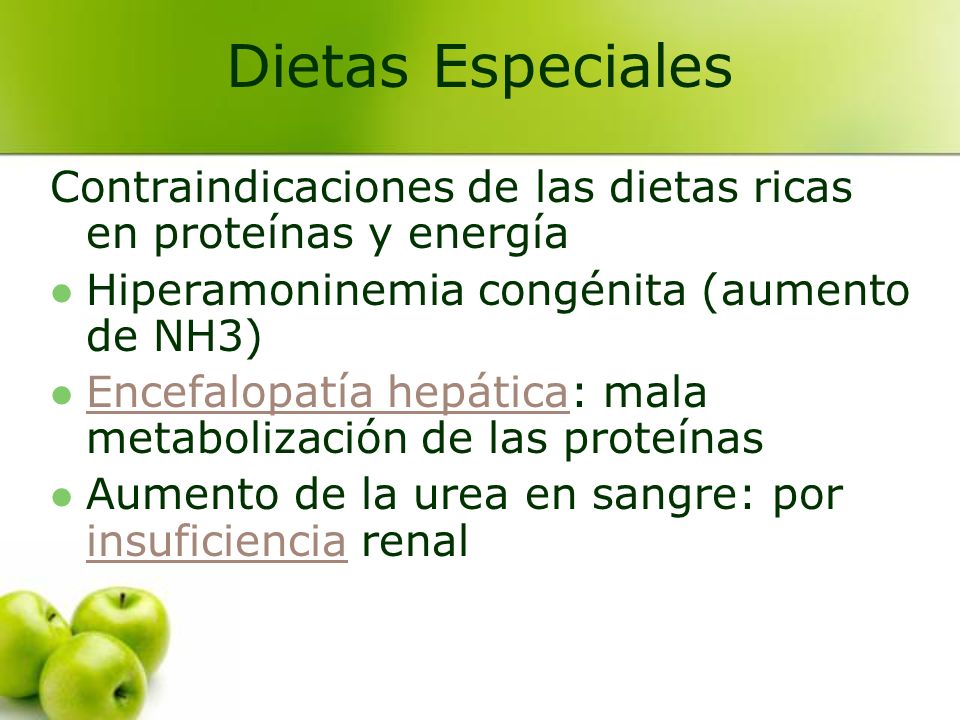 Dietas Especiales Contraindicaciones de las dietas ricas en proteínas y energía. Hiperamoninemia congénita (aumento de NH3)
