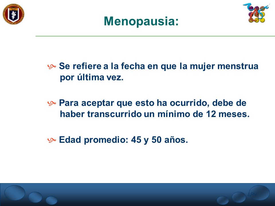 Menopausia: Se refiere a la fecha en que la mujer menstrua