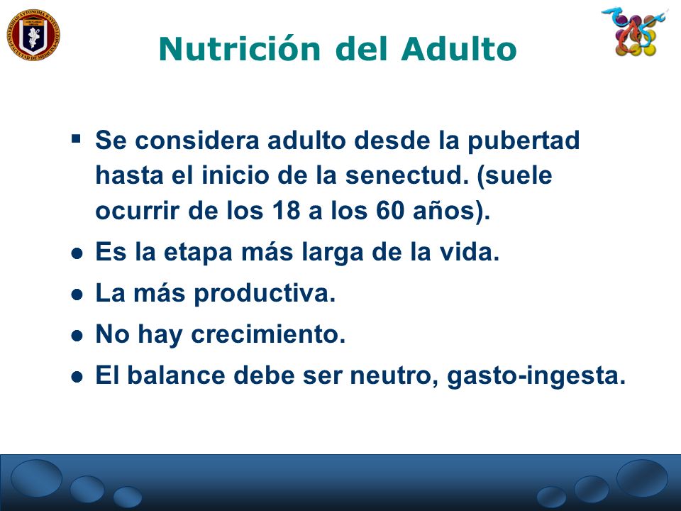 Nutrición del Adulto Se considera adulto desde la pubertad hasta el inicio de la senectud. (suele ocurrir de los 18 a los 60 años).