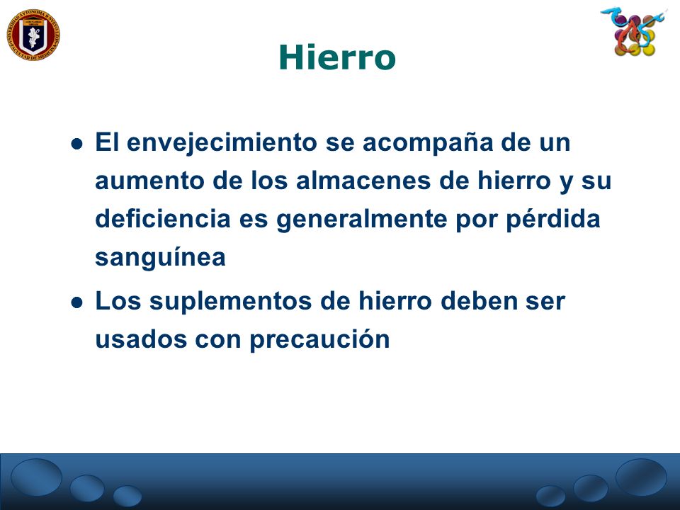 Hierro El envejecimiento se acompaña de un aumento de los almacenes de hierro y su deficiencia es generalmente por pérdida sanguínea.