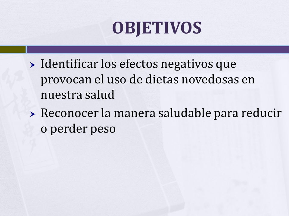 OBJETIVOS Identificar los efectos negativos que provocan el uso de dietas novedosas en nuestra salud.