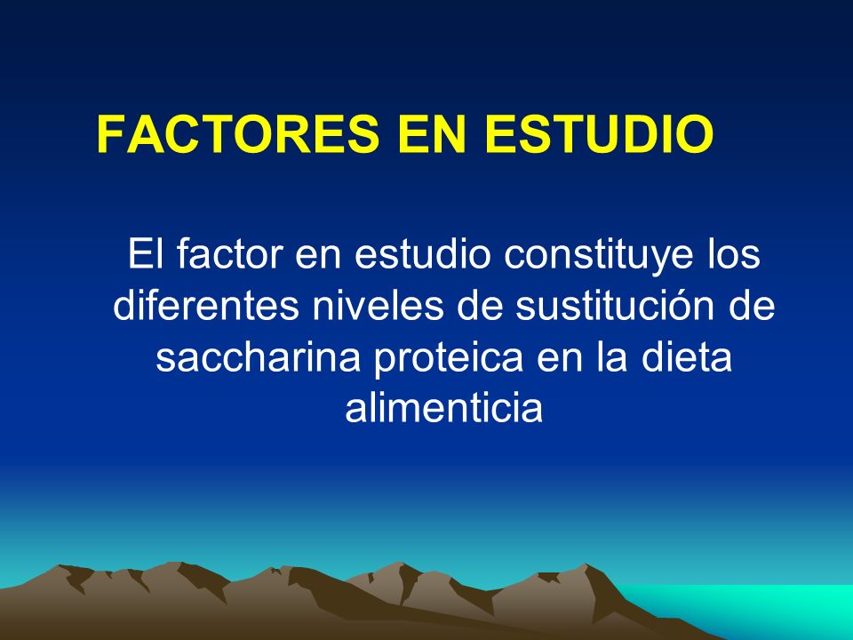 FACTORES EN ESTUDIO El factor en estudio constituye los diferentes niveles de sustitución de saccharina proteica en la dieta alimenticia