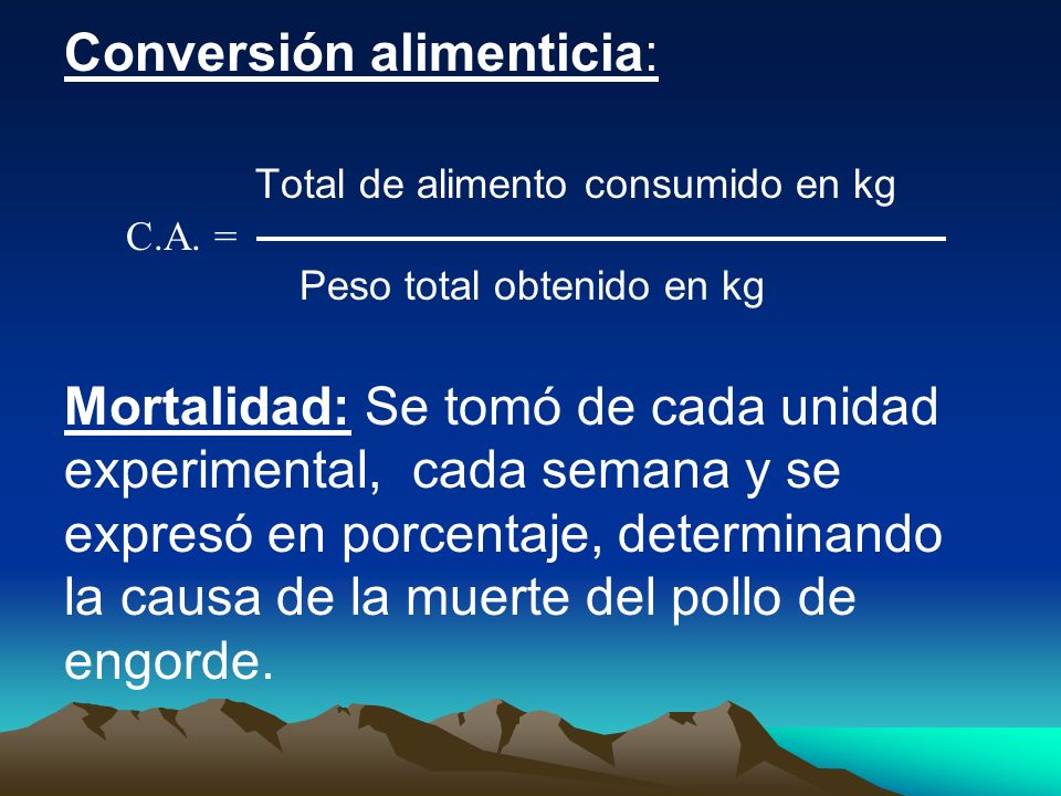 Conversión alimenticia: Total de alimento consumido en kg C. A. =