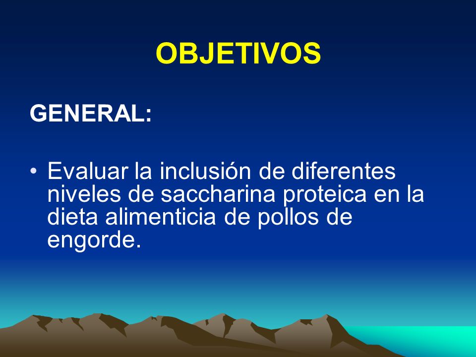 OBJETIVOS GENERAL: Evaluar la inclusión de diferentes niveles de saccharina proteica en la dieta alimenticia de pollos de engorde.