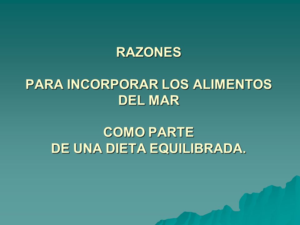 RAZONES PARA INCORPORAR LOS ALIMENTOS DEL MAR COMO PARTE DE UNA DIETA EQUILIBRADA.
