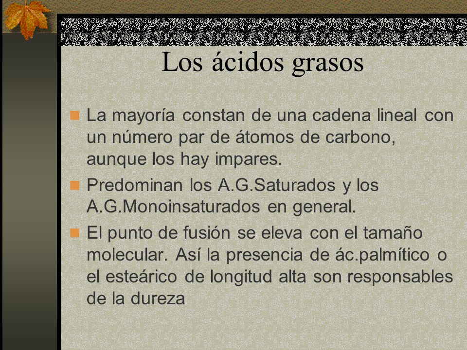 Los ácidos grasos La mayoría constan de una cadena lineal con un número par de átomos de carbono, aunque los hay impares.