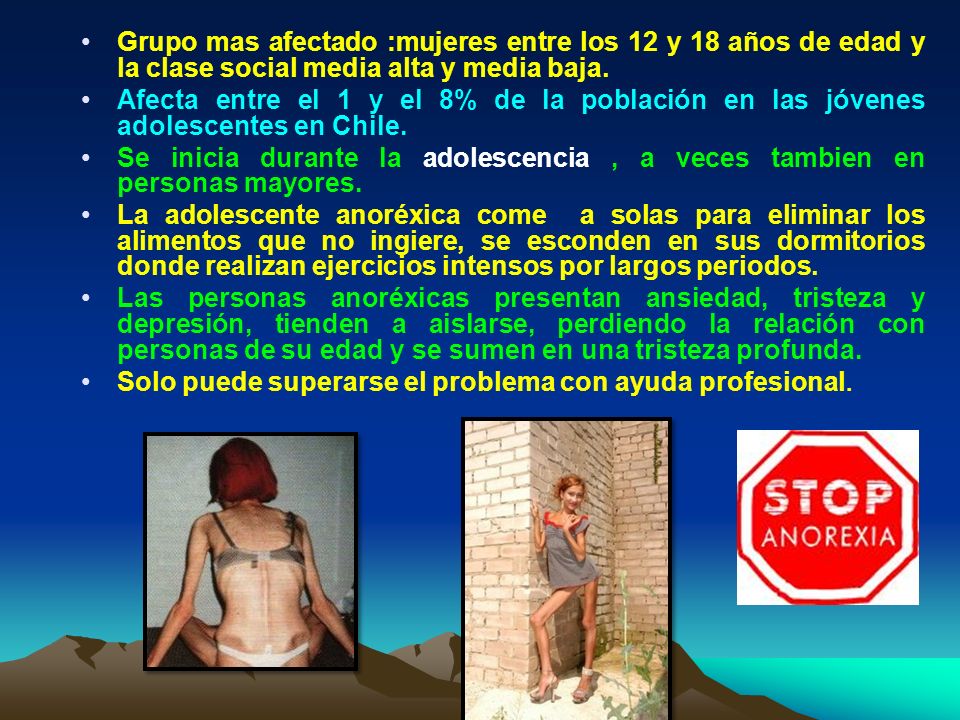 Grupo mas afectado :mujeres entre los 12 y 18 años de edad y la clase social media alta y media baja.
