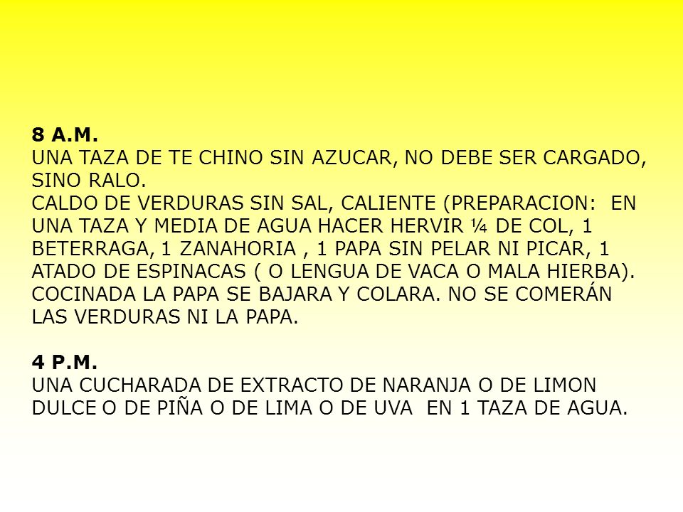 8 A.M. UNA TAZA DE TE CHINO SIN AZUCAR, NO DEBE SER CARGADO, SINO RALO.