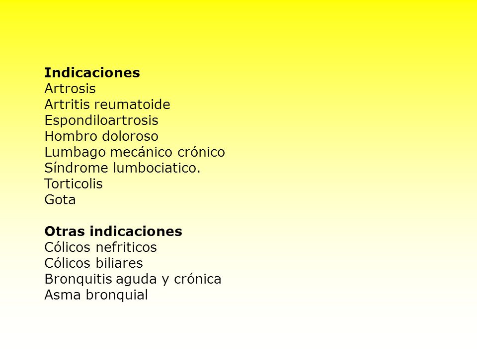 Indicaciones Artrosis. Artritis reumatoide. Espondiloartrosis. Hombro doloroso. Lumbago mecánico crónico.