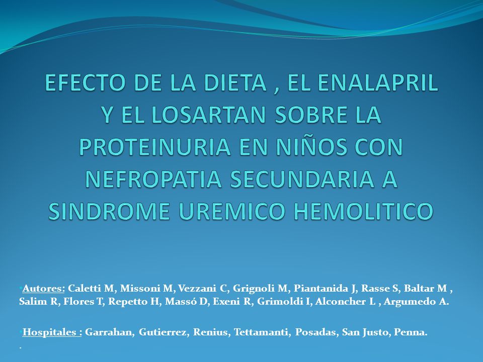 EFECTO DE LA DIETA , EL ENALAPRIL Y EL LOSARTAN SOBRE LA PROTEINURIA EN NIÑOS CON NEFROPATIA SECUNDARIA A SINDROME UREMICO HEMOLITICO
