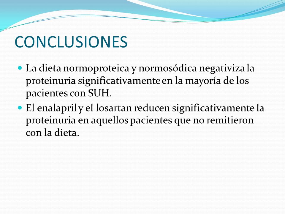 CONCLUSIONES La dieta normoproteica y normosódica negativiza la proteinuria significativamente en la mayoría de los pacientes con SUH.