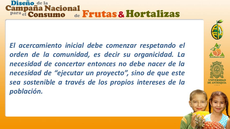 El acercamiento inicial debe comenzar respetando el orden de la comunidad, es decir su organicidad.