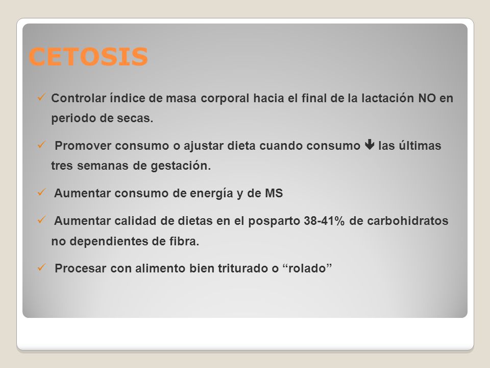 CETOSIS Controlar índice de masa corporal hacia el final de la lactación NO en periodo de secas.