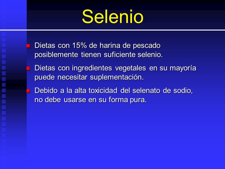 Selenio Dietas con 15% de harina de pescado posiblemente tienen suficiente selenio.