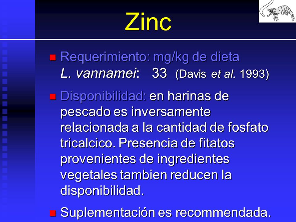 Zinc Requerimiento: mg/kg de dieta L. vannamei: 33 (Davis et al. 1993)