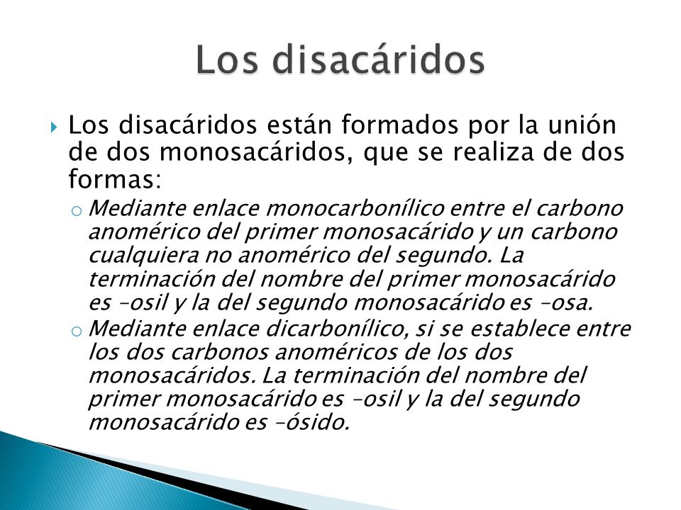 Los disacáridos Los disacáridos están formados por la unión de dos monosacáridos, que se realiza de dos formas: