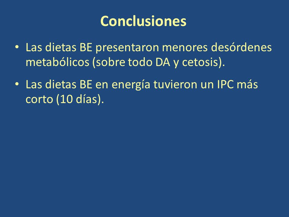 Conclusiones Las dietas BE presentaron menores desórdenes metabólicos (sobre todo DA y cetosis).