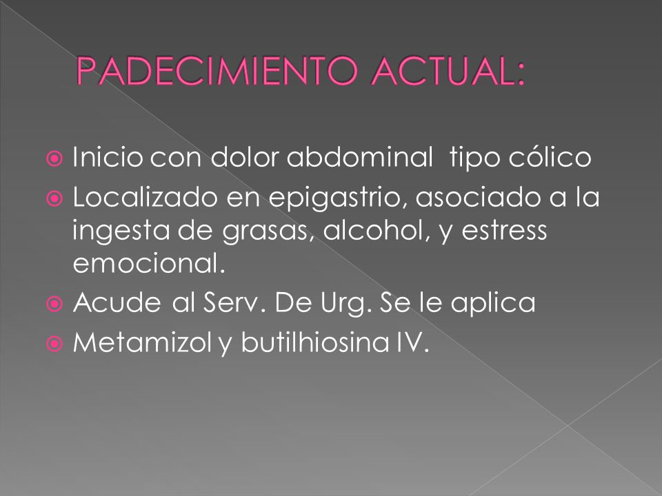 PADECIMIENTO ACTUAL: Inicio con dolor abdominal tipo cólico