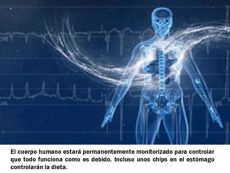 El cuerpo humano estará permanentemente monitorizado para controlar que todo funciona como es debido.