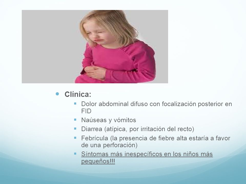 Clínica: Dolor abdominal difuso con focalización posterior en FID