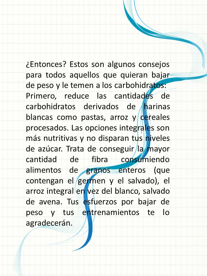 ¿Entonces Estos son algunos consejos para todos aquellos que quieran bajar de peso y le temen a los carbohidratos: