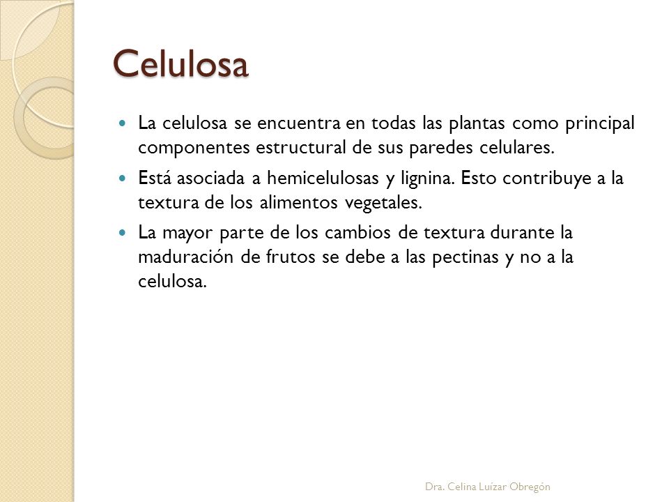 Celulosa La celulosa se encuentra en todas las plantas como principal componentes estructural de sus paredes celulares.