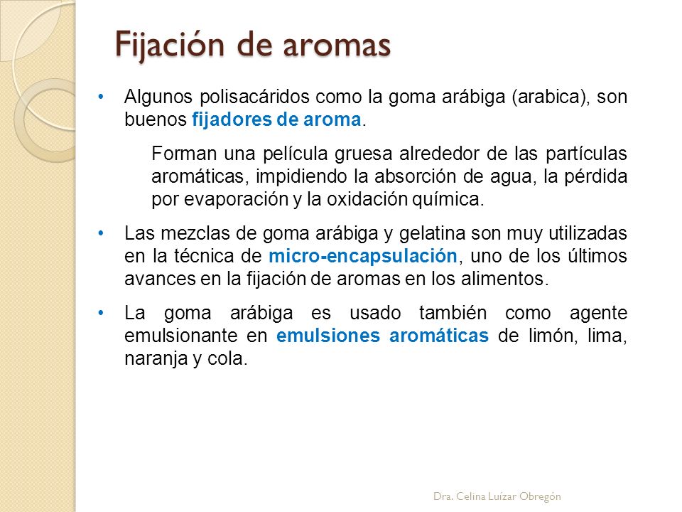 Fijación de aromas Algunos polisacáridos como la goma arábiga (arabica), son buenos fijadores de aroma.